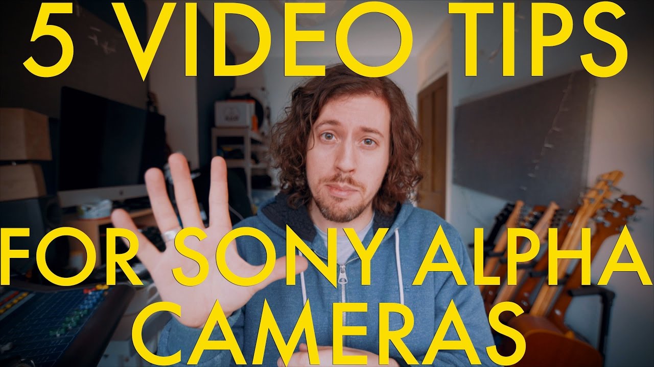 5 Video Tips For Sony Alpha Cameras